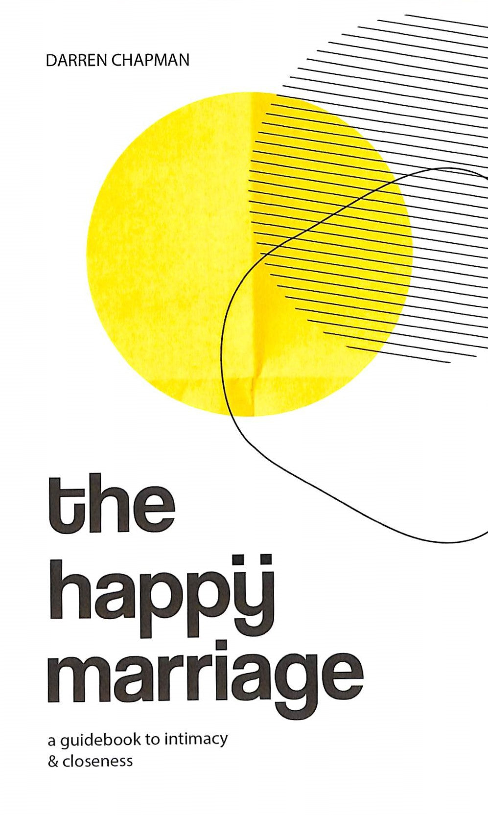The Happy Marriage: A Guidebook to Intimacy and Closeness