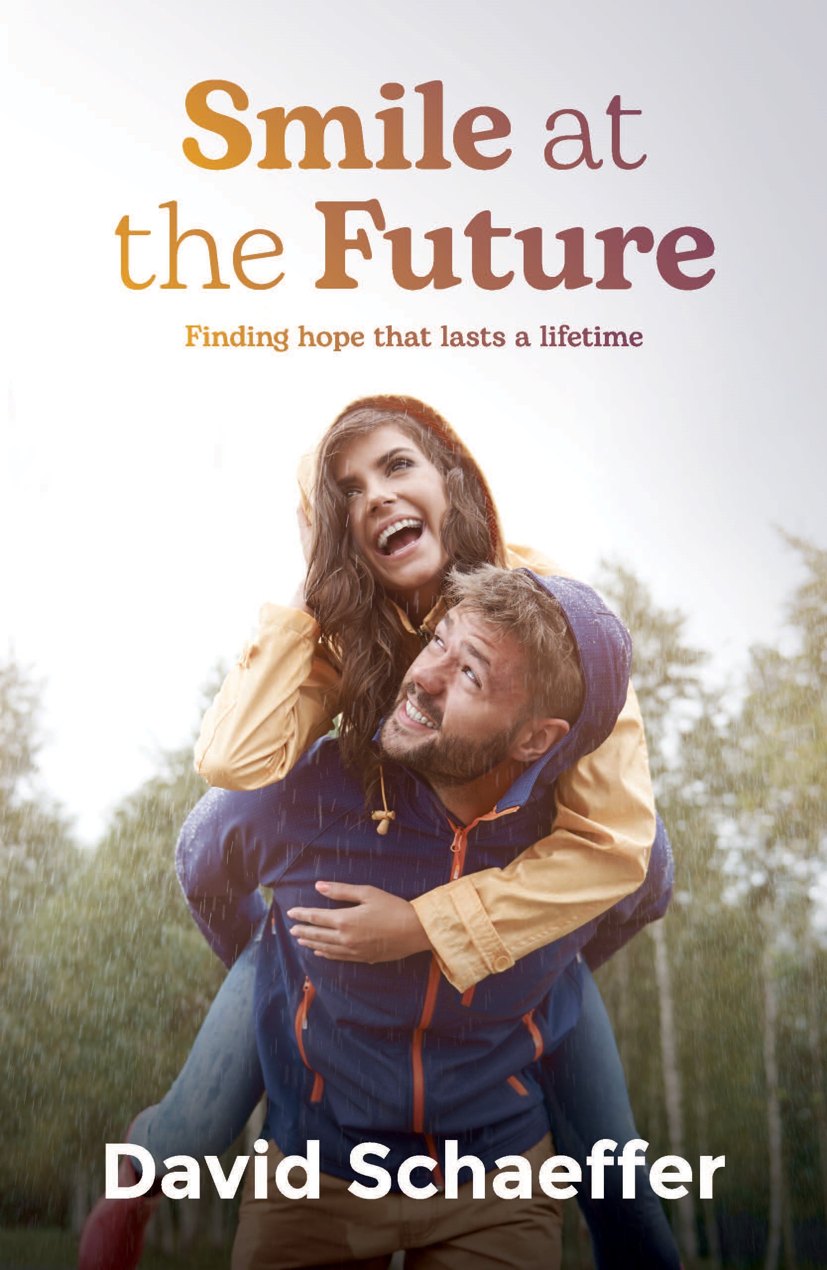 Smile At the Future: Finding Hope That Lasts a Lifetime
