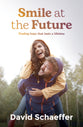 Smile At the Future: Finding Hope That Lasts a Lifetime