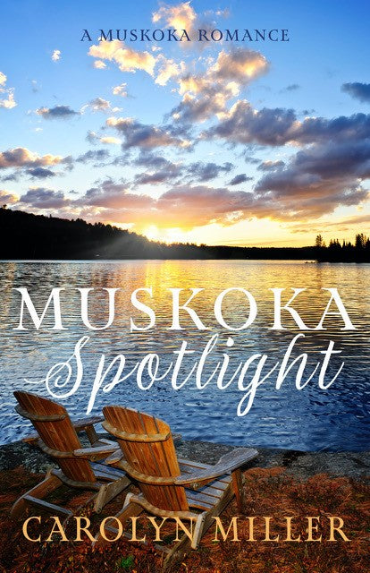 Muskoka Spotlight (#04 in the Muskoka Romance Series)