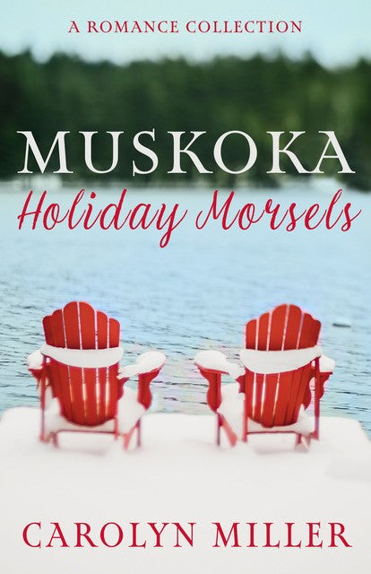 Muskoka Holiday Morsels: A Romance Collection (Muskoka Romance Series)