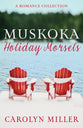 Muskoka Holiday Morsels: A Romance Collection (Muskoka Romance Series)