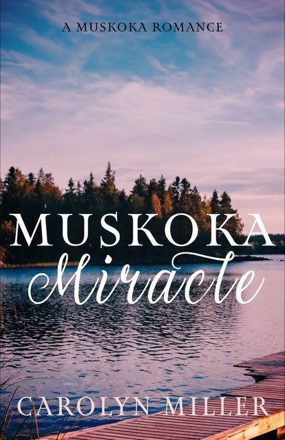 Muskoka Miracle (#06 in Muskoka Romance Series)