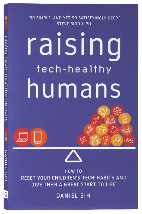 Raising Tech-Healthy Humans: How to Reset Your Children's Tech-Habits and Give Them a Great Start to Life