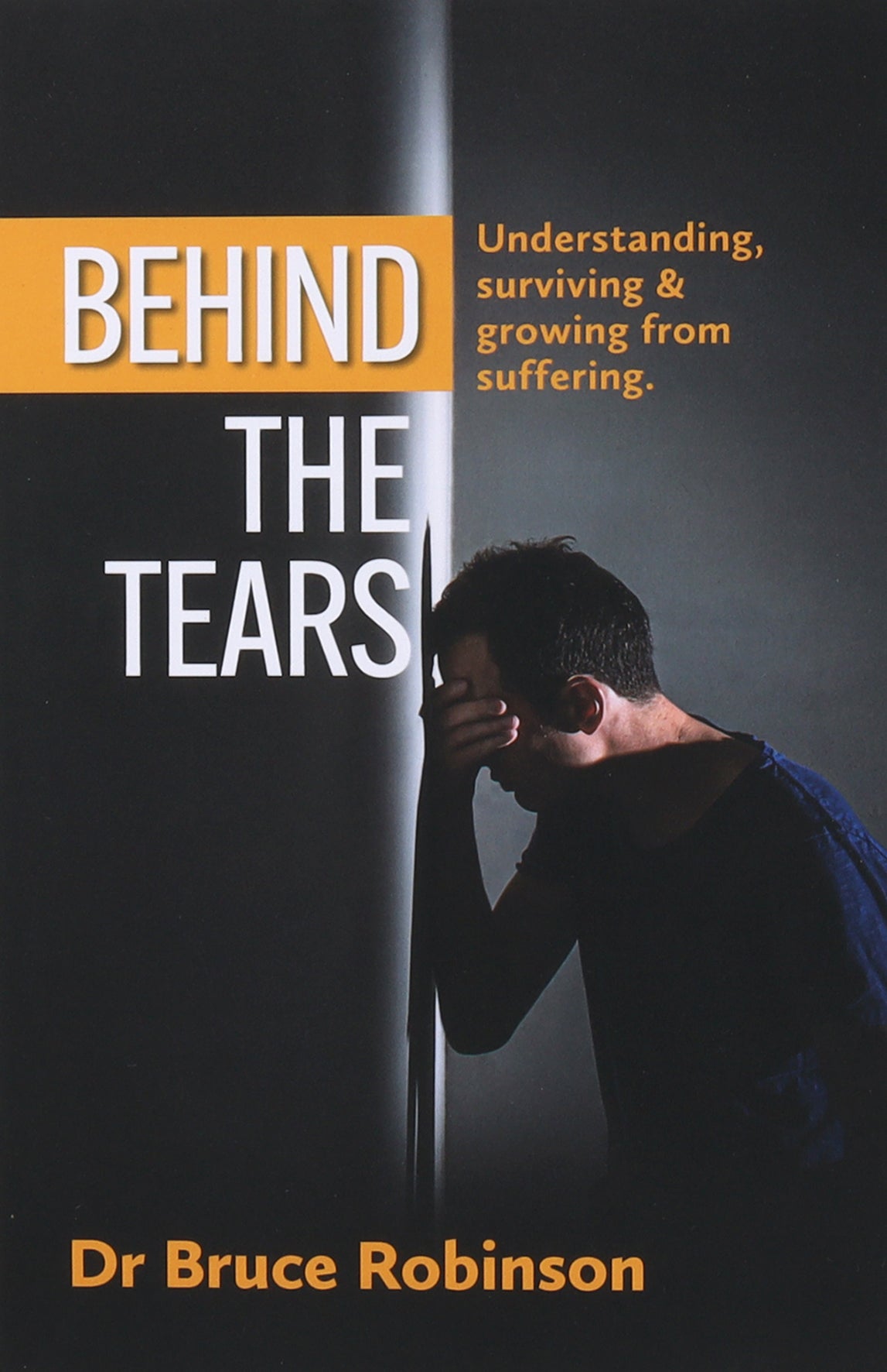 Behind the Tears: Understanding, Surviving & Growing From Suffering.