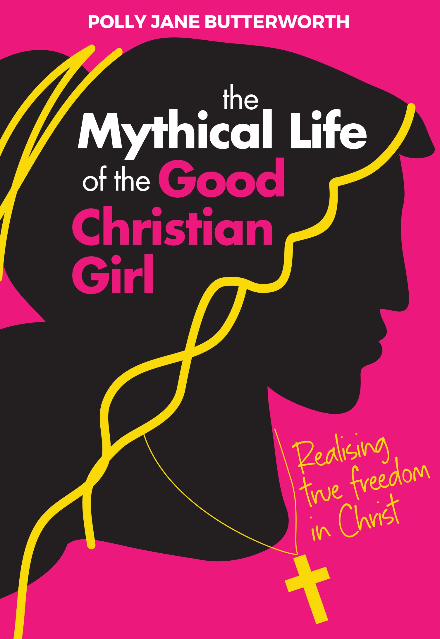 The Mythical Life of the Good Christian Girl: Realising True Freedom in Christ