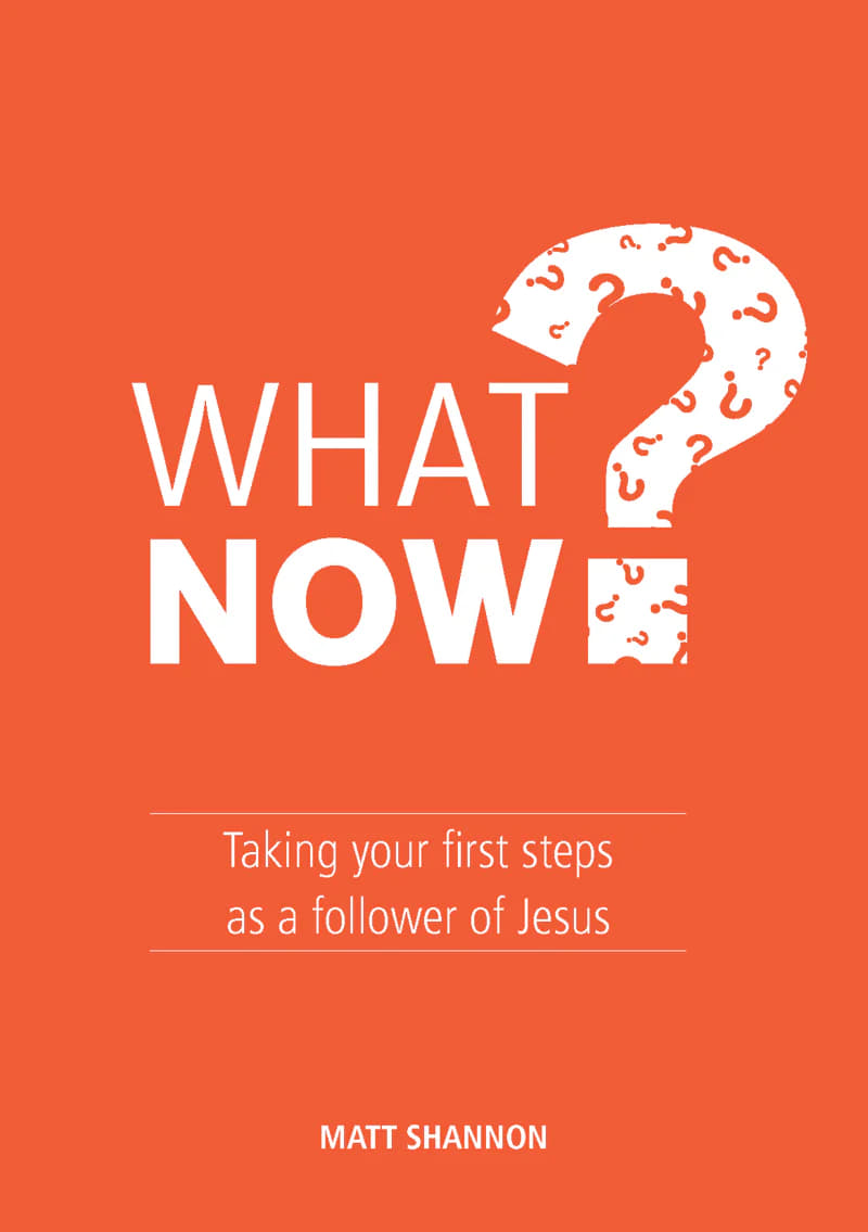 What Now?: Taking Your First Steps as a Follower of Jesus