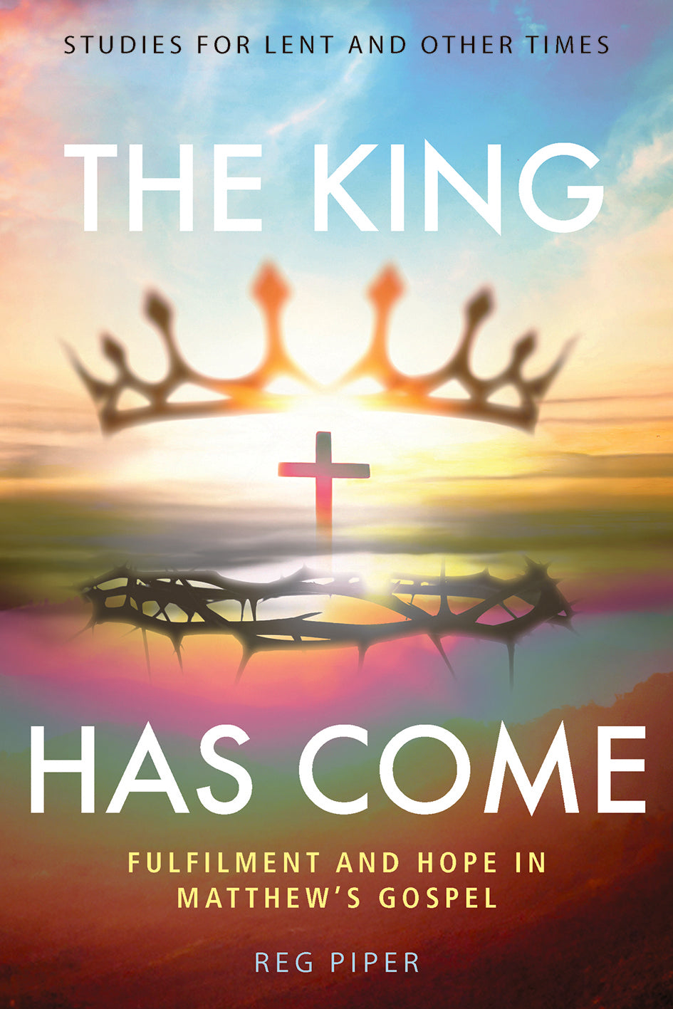 2026 Lenten Study: The King Has Come: Fulfilment and Hope in Mathew's Gospel