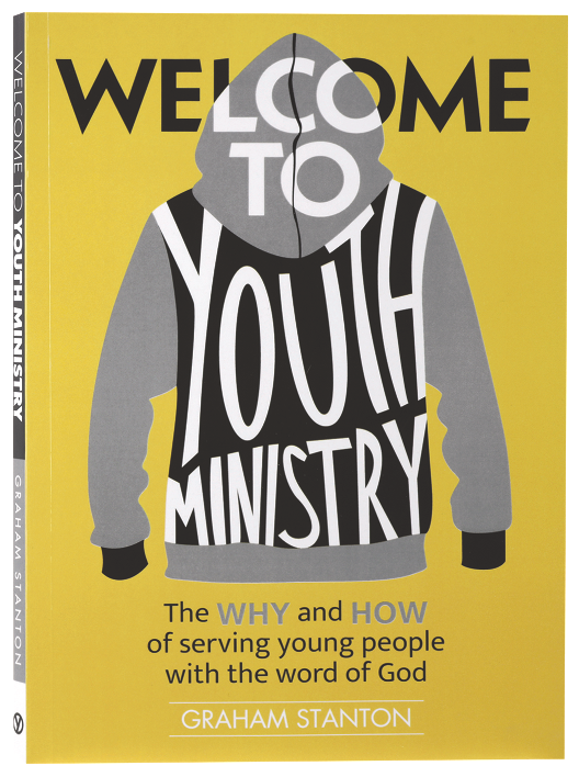 Welcome to Youth Ministry: The WHY and HOW of Serving Young People with the Word of God
