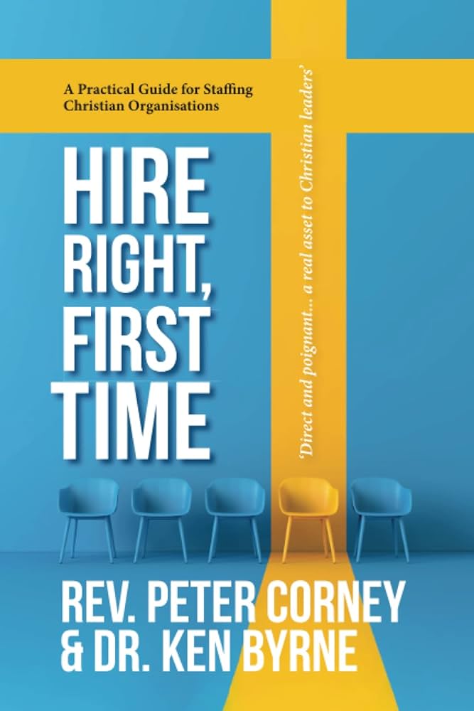 Hire Right, First Time: A Practical Guide for Staffing Christian Organisations