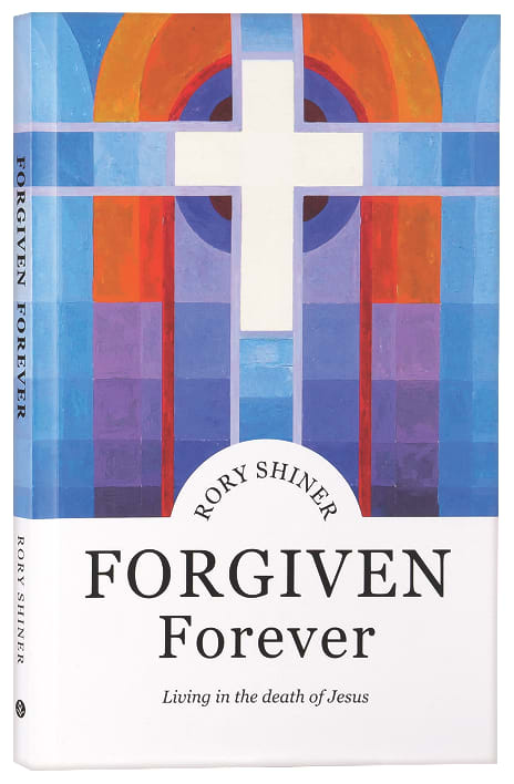 Forgiven Forever: Living in the Death of Jesus