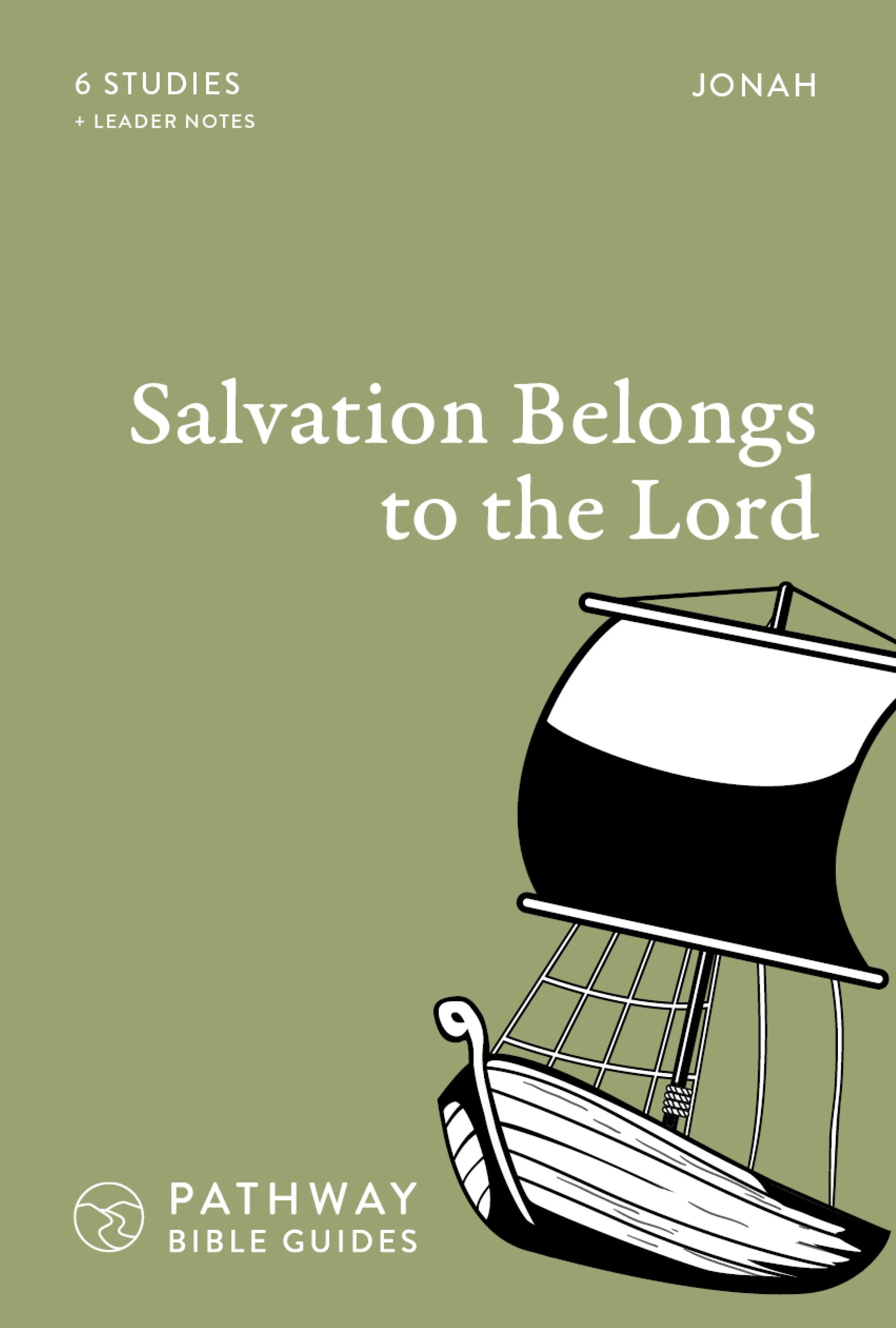 Salvation Belongs to the Lord: Jonah (6 Studies With Leader Notes) (Pathway Bible Guides Series)