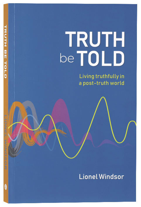 Truth Be Told: Living Truthfully in a Post-Truth World