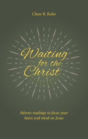 Waiting For the Christ: Advent Readings to Focus Your Heart and Mind on Jesus