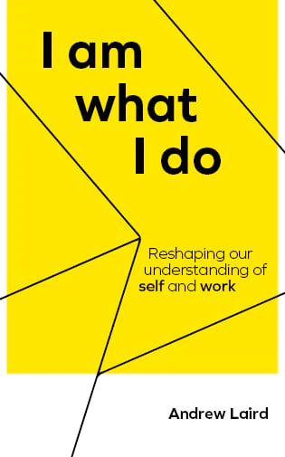 I Am What I Do: Reshaping Our Understanding of Self and Work