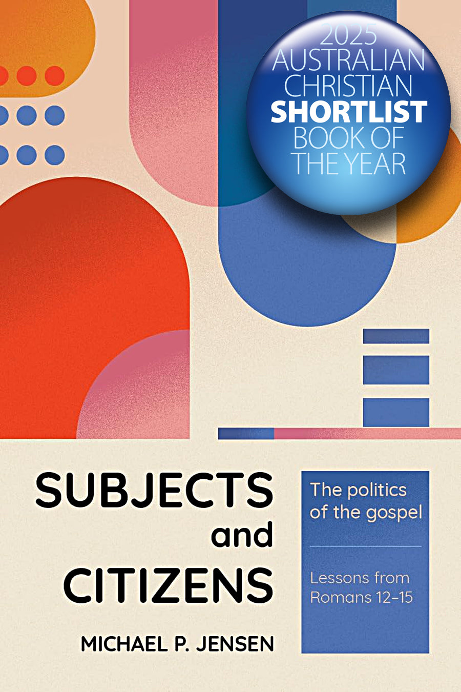 Subjects and Citizens: The Politics of the Gospel (Lessons from Romans 12-15)