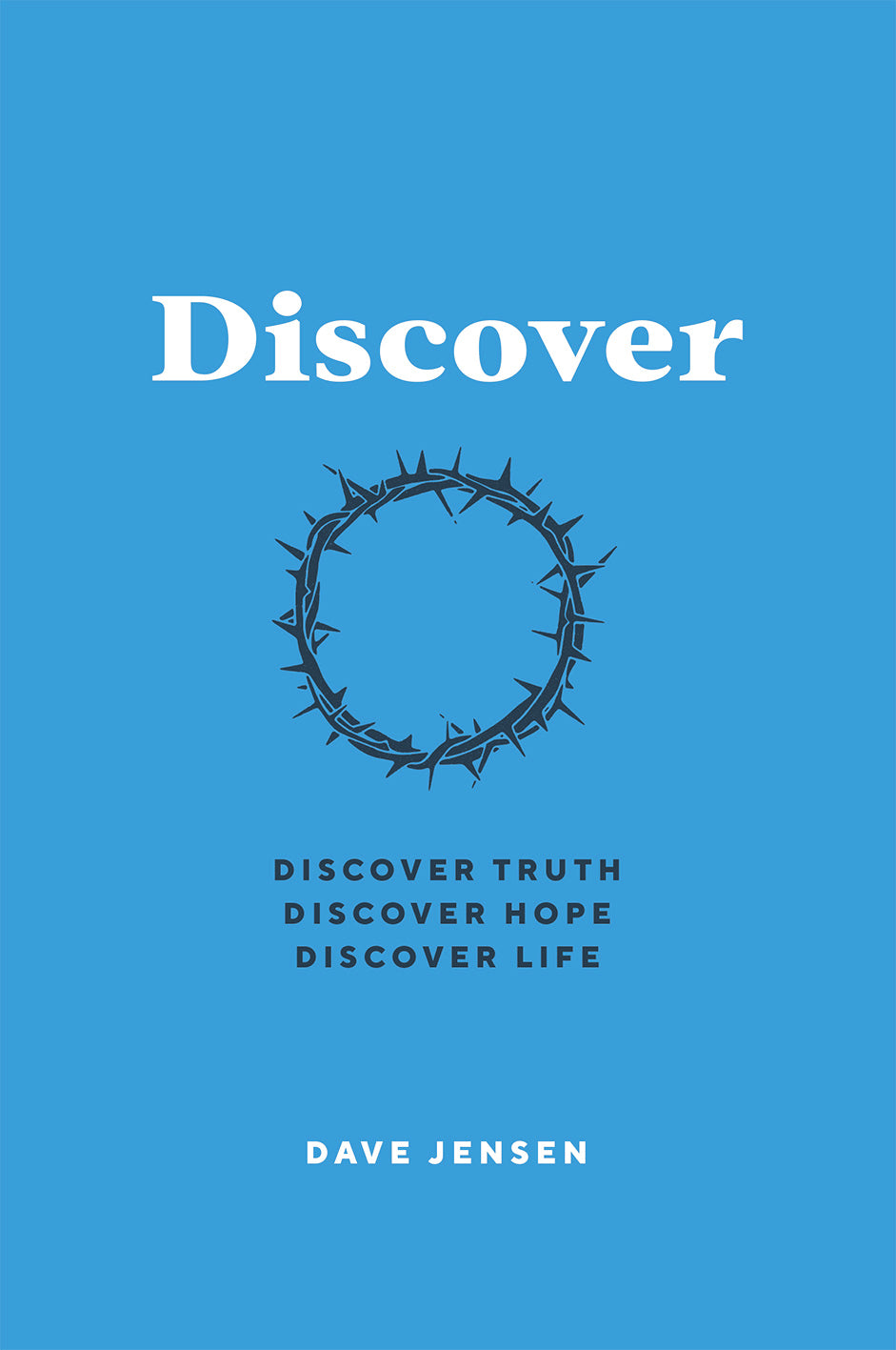 Discover: Discover Truth, Discover Hope, Discover Life