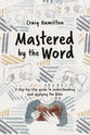 Mastered by the Word: A step-by-step guide to understanding  and applying the Bible