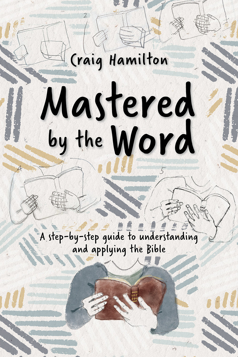 Mastered by the Word: A step-by-step guide to understanding  and applying the Bible