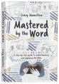 Mastered by the Word: A step-by-step guide to understanding  and applying the Bible