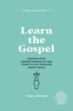 Learn the Gospel (2nd Edition): Deepen Your Understanding of and Trust in the Message About Jesus