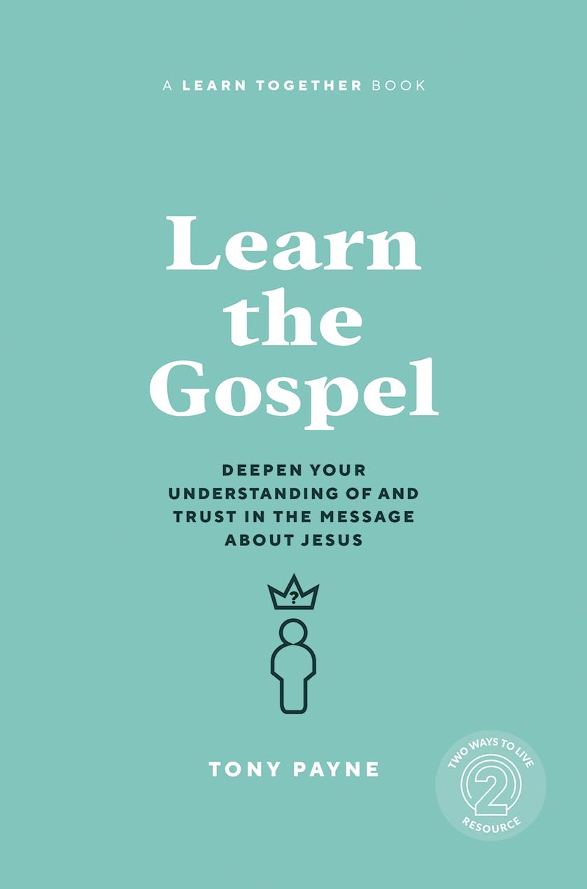 Learn the Gospel (2nd Edition): Deepen Your Understanding of and Trust in the Message About Jesus