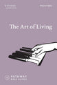 The Art of Living (2nd Edition): Proverbs (Pathway Bible Guides Series)