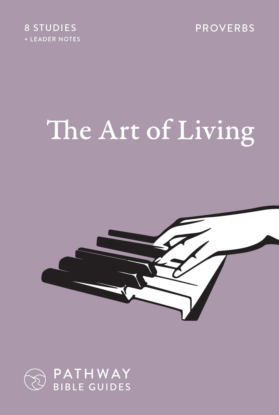 The Art of Living (2nd Edition): Proverbs (Pathway Bible Guides Series)