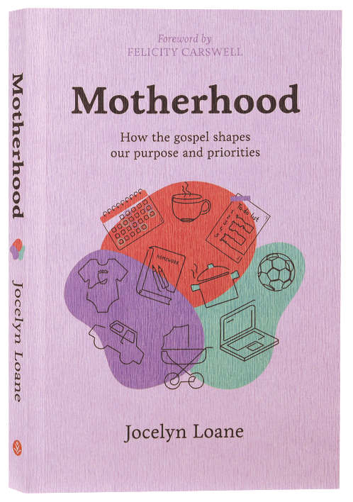 Motherhood: How the Gospel Shapes our Purpose and Priorities