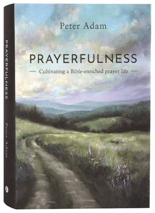 Prayerfulness: Cultivating a Bible-Enriched Prayer Life