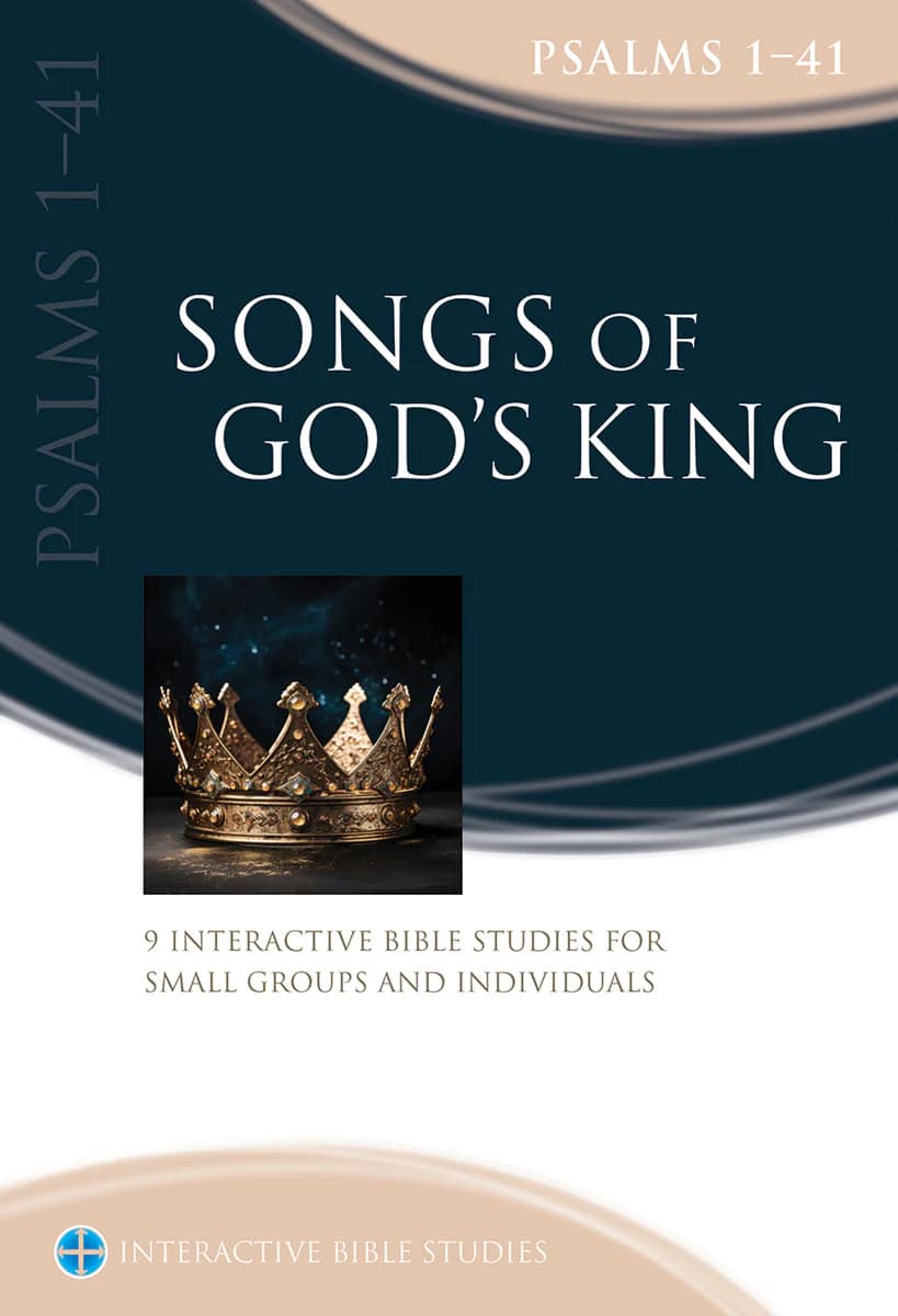 Songs of God's King: Psalms 1-41 (Book 1) (Interactive Bible Study Series)