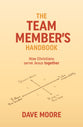 The Team Members Handbook: How Christians Serve Jesus Together