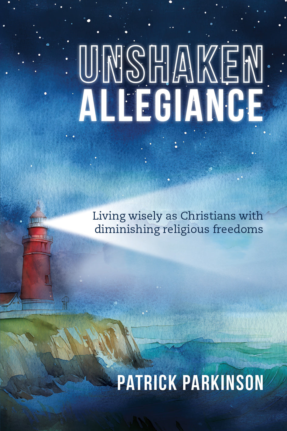 Unshaken Allegiance: Living Wisely as Christians with Diminishing Religious Freedoms