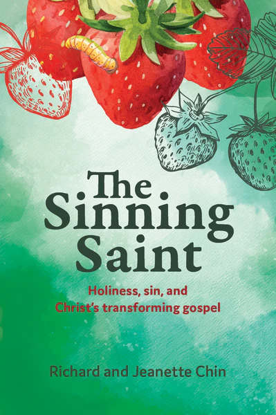 The Sinning Saint: Holiness, Sin, and Christ’s Transforming Gospel