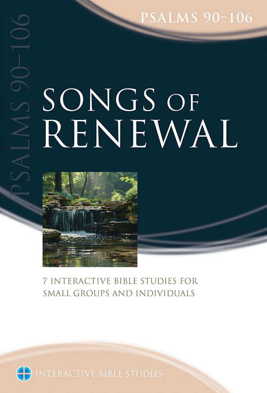 Songs of Renewal: Psalms  90–106 (Book Four) (Interactive Bible Study Series)