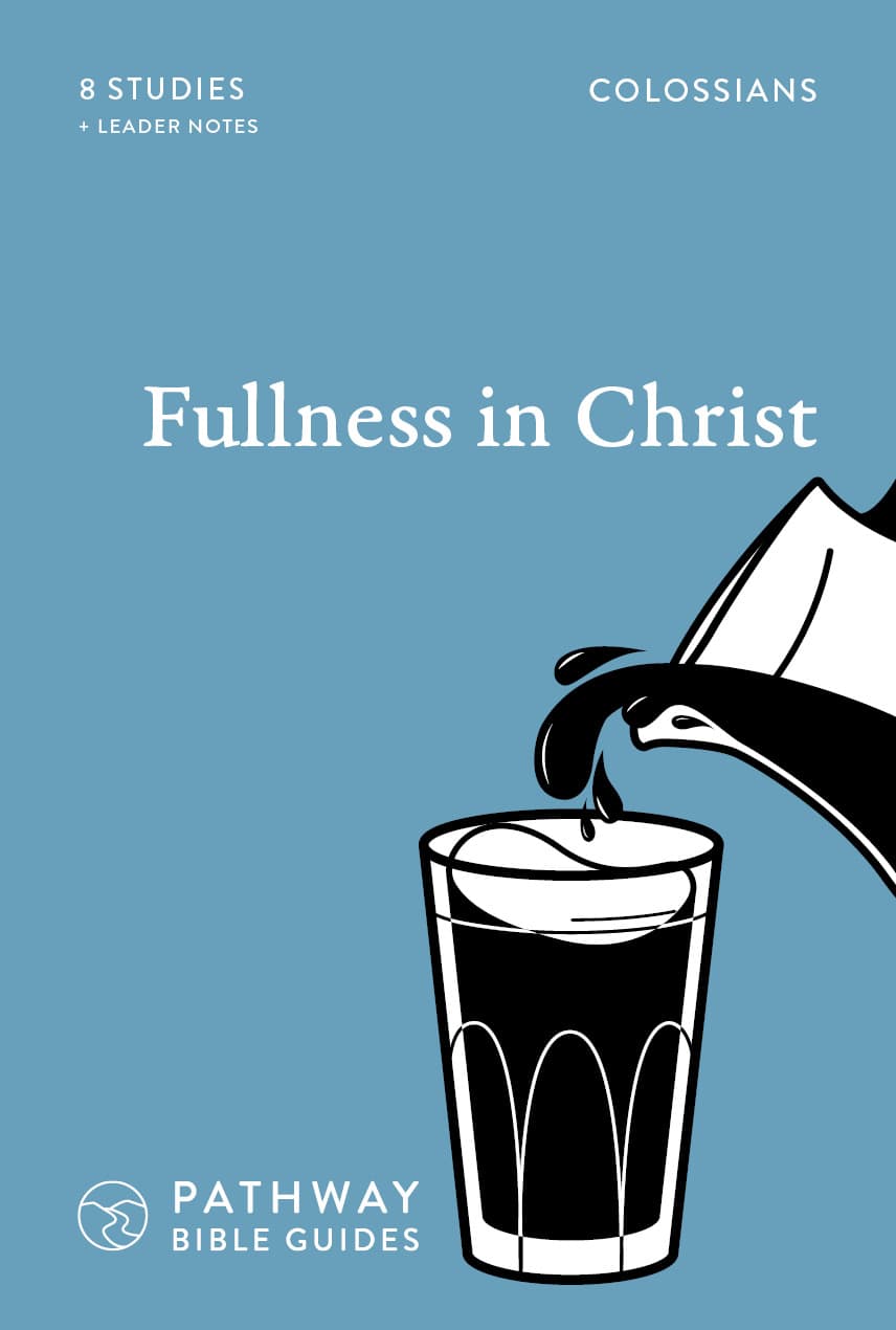 Fullness in Christ: Colossians (Includes Leader's Notes) (Pathway Bible Guides Series)