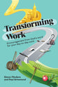 Transforming Work: Encouragement From God’s Word  for Your Day-to-Day Work