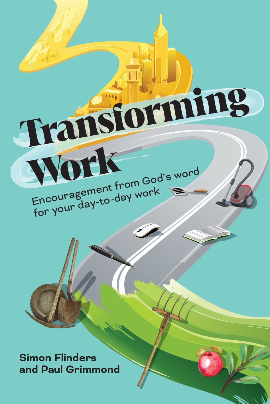 Transforming Work: Encouragement From God’s Word  for Your Day-to-Day Work