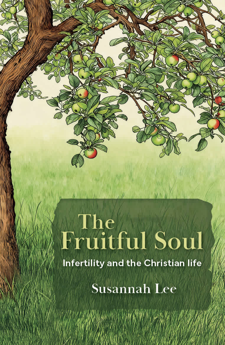 The Fruitful Soul: Infertility and the Christian life