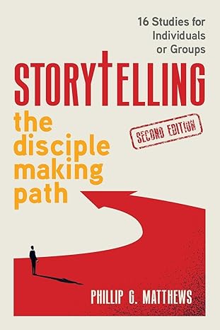 Storytelling (2nd Edition): The Disciple Making Path, 16 studies for Individuals or Groups