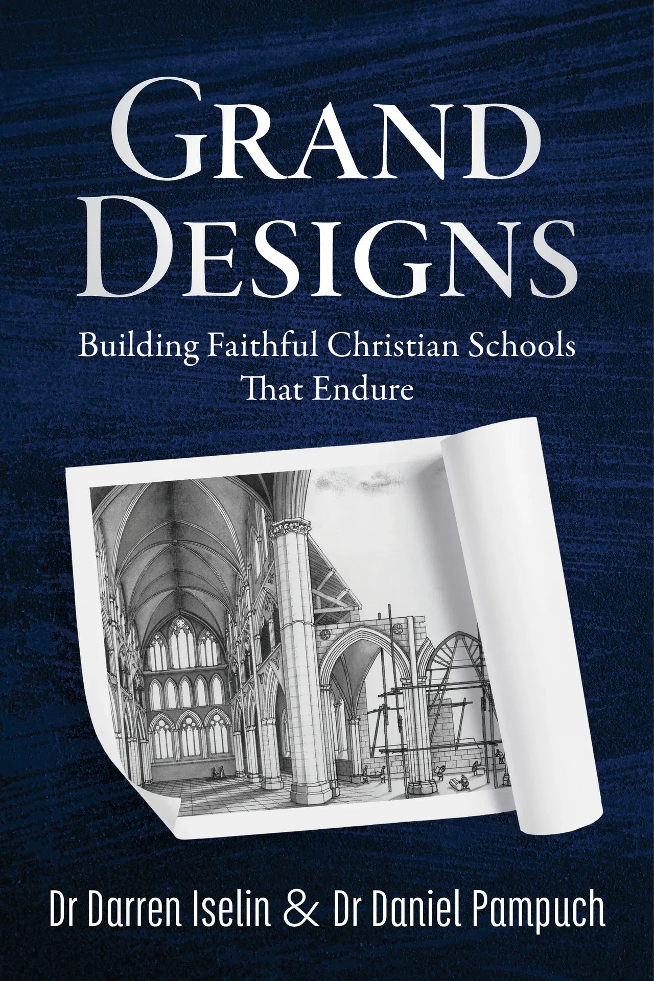 Grand Designs: Building Faithful Christian Schools That Endure