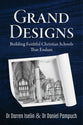 Grand Designs: Building Faithful Christian Schools That Endure