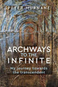 Archways to the Infinite: A Spirituality For the Twenty-First Century