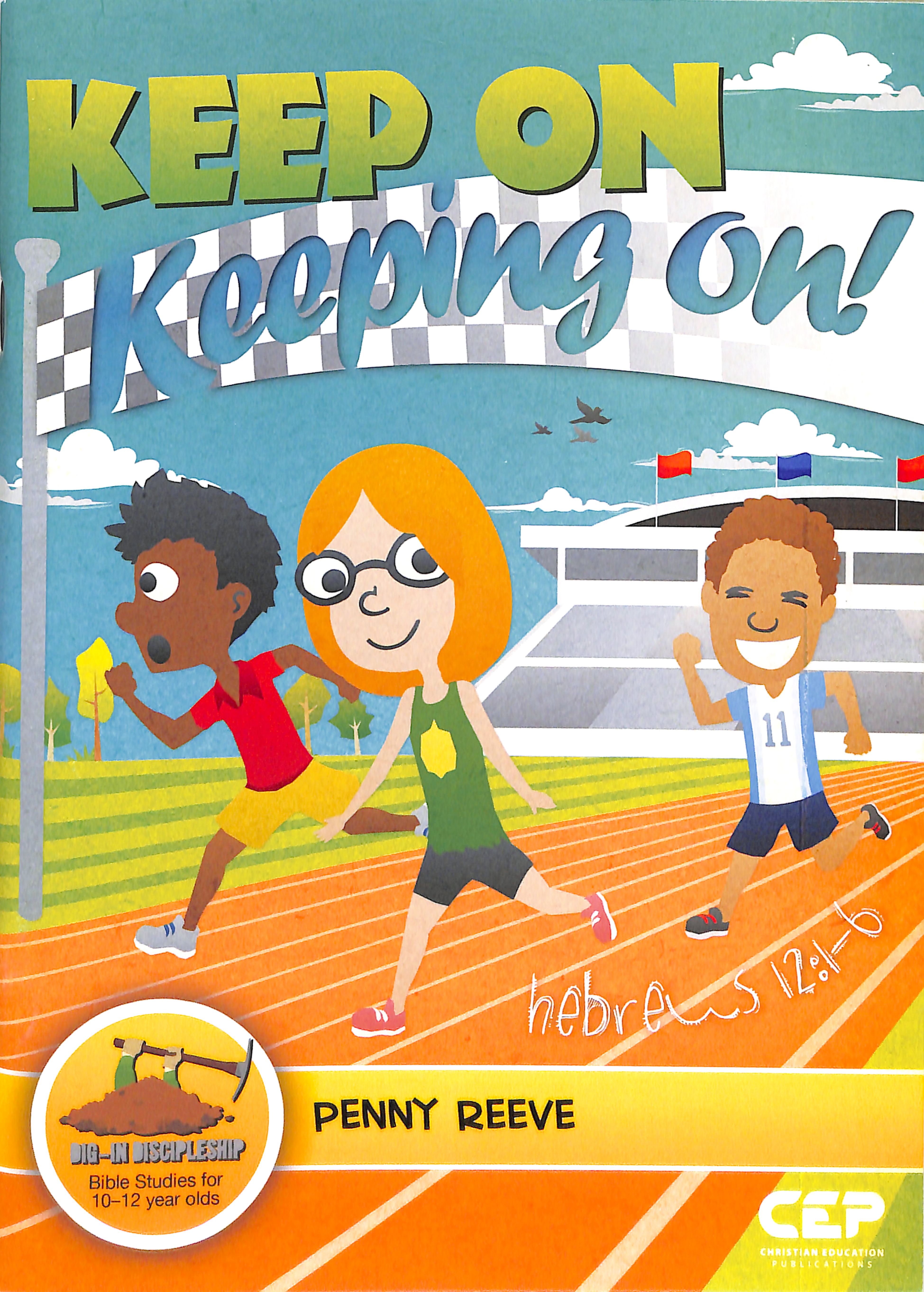 Keep on Keeping On! - Hebrews 12: 1-6 (Dig In Discipleship Series)