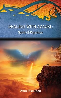 Dealing With Azazel: Spirit of Rejection (#07 in Strategies For The Threshold Series)