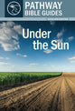 Under the Sun - Ecclesiastes (Includes Leader's Notes) (Pathway Bible Guides Series)