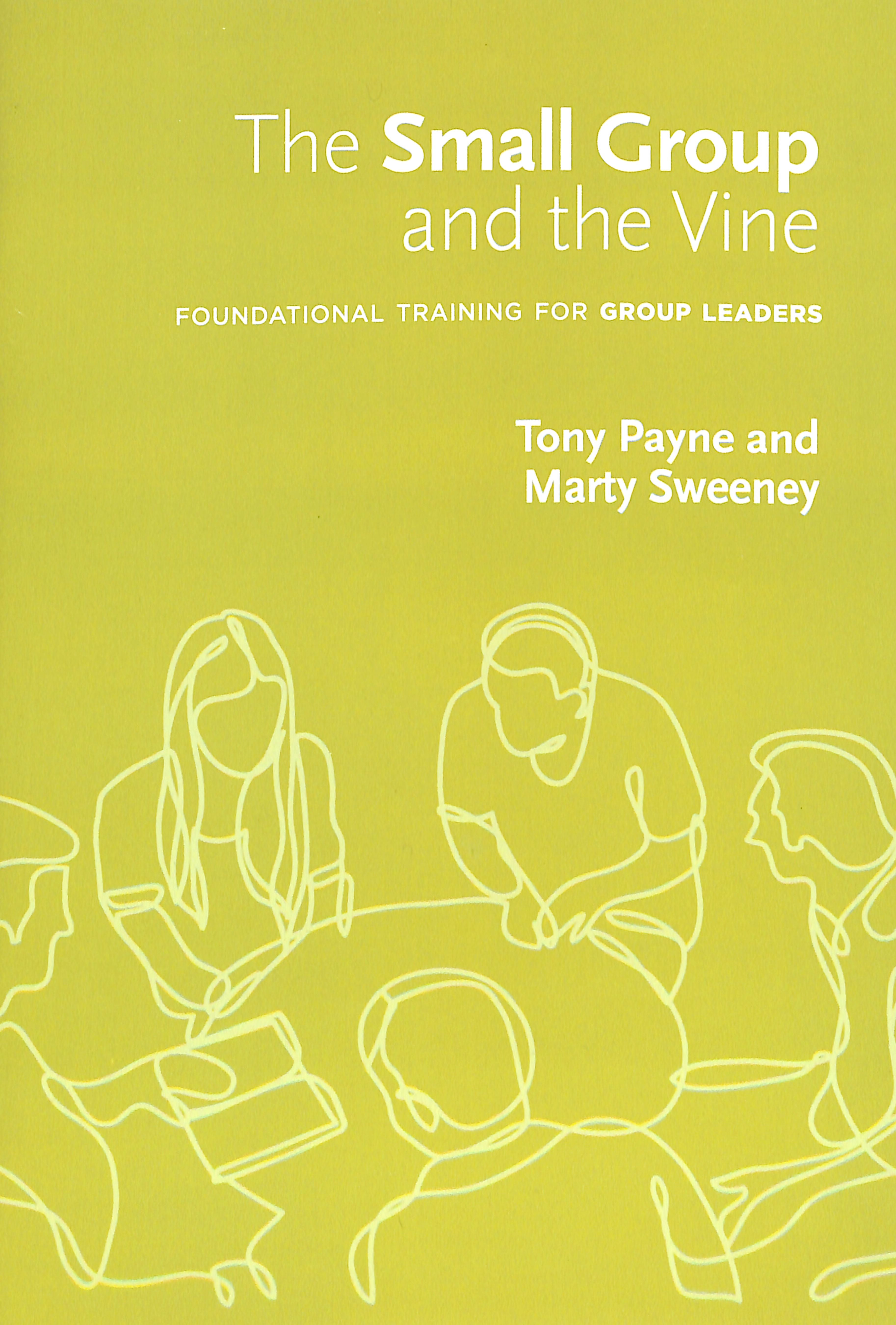 The Small Group and the Vine (Workbook): Foundational Training For Group Leaders