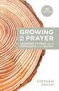 Growing in Prayer: Learning to Pray With Dependence and Delight