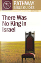 There Was No King in Israel (Includes Leader's Notes) (Pathway Bible Guides Series)