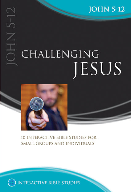 Challenging Jesus 10 Sessions (John 5-12) (Interactive Bible Study Series)